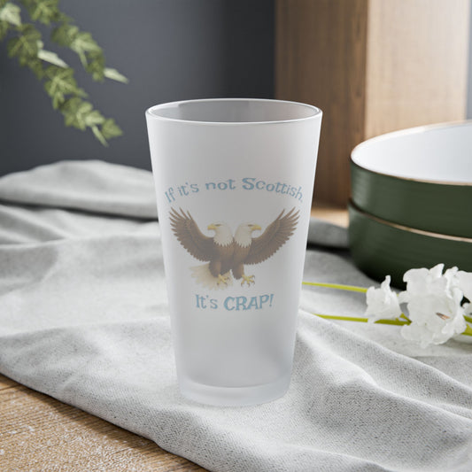"If It's Not Scottish, It's Crap" Frosted Pint Glass (16oz)